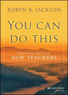 You Can Do This: Hope and Help for New Teachers by Jackson, Robyn R.