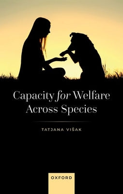 Capacity for Welfare Across Species by Visak, Tatjana