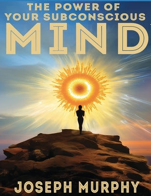 The Power of Your Subconscious Mind by Murphy, Joseph