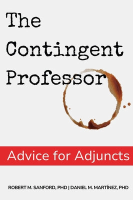 The Contingent Professor: Advice for Adjuncts by Sanford, Robert