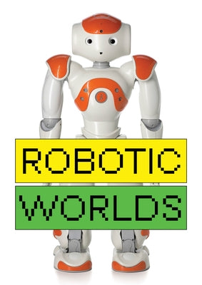 Robotic Worlds by Nollert, Angelika