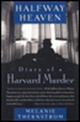 Halfway Heaven: Diary of a Harvard Murder by Thernstrom, Melanie