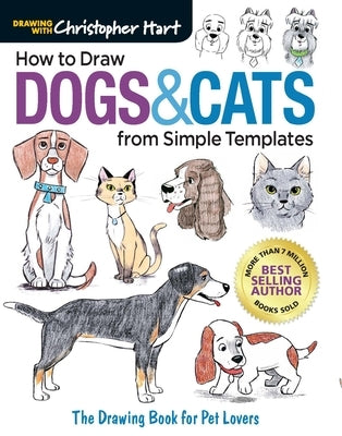 How to Draw Dogs & Cats from Simple Templates: The Drawing Book for Pet Lovers by Hart, Christopher