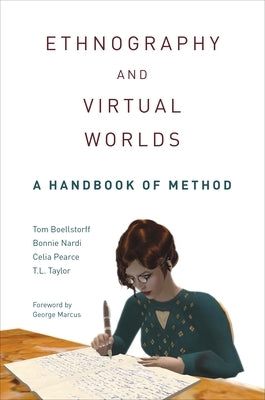 Ethnography and Virtual Worlds: A Handbook of Method, Updated Edition by Boellstorff, Tom