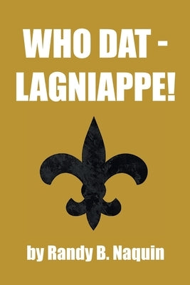 Who Dat - Lagniappe! by Naquin, Randy B.