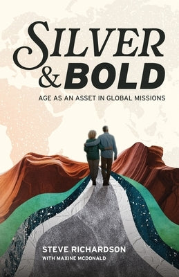 Silver & Bold: Age As an Asset in Global Missions by Richardson, Steve