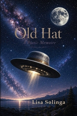 Old Hat: A Poetic Memoire by Solinga, Lisa