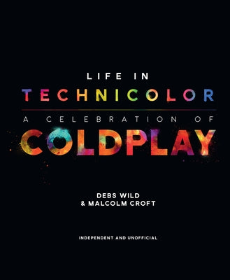 Life in Technicolor: A Celebration of Coldplay by Wild, Debs