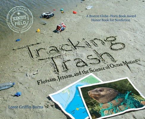 Tracking Trash: Flotsam, Jetsam, and the Science of Ocean Motion by Griffin Burns, Loree