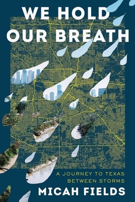 We Hold Our Breath: A Journey to Texas Between Storms by Fields, Micah
