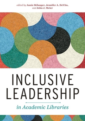 Inclusive Leadership in Academic Libraries by BÃ©langer, Annie