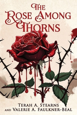 The Rose Among Thorns by Stearns, Terah A.