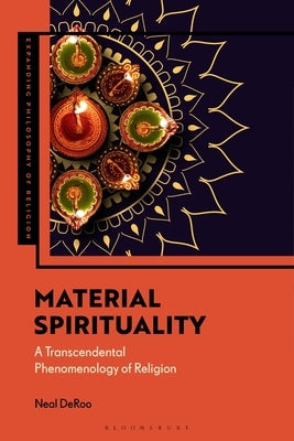 Material Spirituality: A Transcendental Phenomenology of Religion by Deroo, Neal
