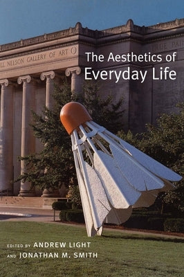 The Aesthetics of Everyday Life by Light, Andrew