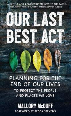 Our Last Best Act: Planning for the End of Our Lives to Protect the People and Places We Love by McDuff, Mallory