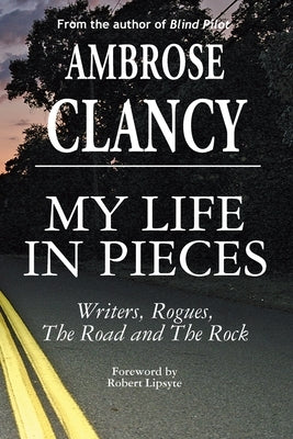My Life In Pieces-Writers, Rogues, The Road and The Rock by Clancy, Ambrose