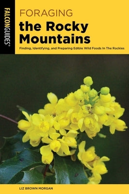 Foraging the Rocky Mountains by Morgan, Liz Brown