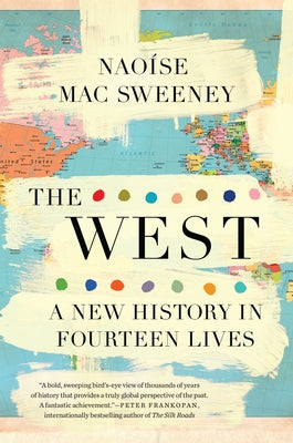 The West: A New History in Fourteen Lives by Mac Sweeney, Nao&#237;se