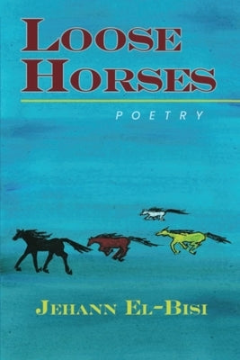 Loose Horses: Poetry by El-Bisi, Jehann