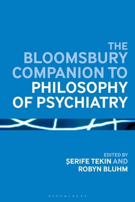 The Bloomsbury Companion to Philosophy of Psychiatry by Tekin, Serife