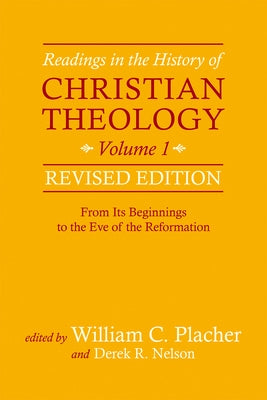 Readings in the History of Christian Theology, Volume 1, Revised Edition: From Its Beginnings to the Eve of the Reformation by Placher, William C.