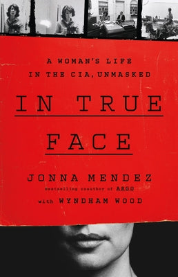 In True Face: A Woman's Life in the Cia, Unmasked by Mendez, Jonna