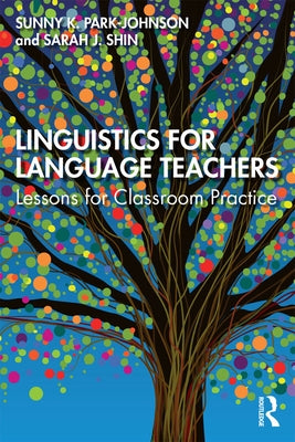 Linguistics for Language Teachers: Lessons for Classroom Practice by Park-Johnson, Sunny