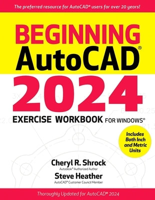 Beginning Autocad(r) 2024 Exercise Workbook: For Windows(r) by Shrock, Cheryl R.