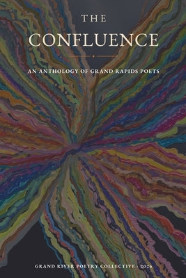The Confluence: An Anthology of Grand Rapids Poets by Stephens-Krieger, Christine