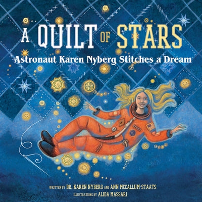 A Quilt of Stars: Astronaut Karen Nyberg Stitches a Dream by Nyberg, Karen