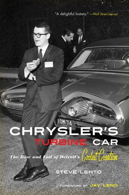 Chrysler's Turbine Car: The Rise and Fall of Detroit's Coolest Creation by Lehto, Steve