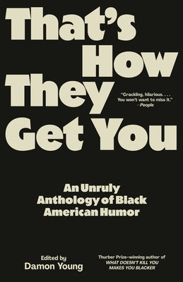 That's How They Get You: An Unruly Anthology of Black American Humor by Young, Damon