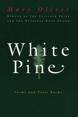 White Pine: Poems and Prose Poems by Oliver, Mary