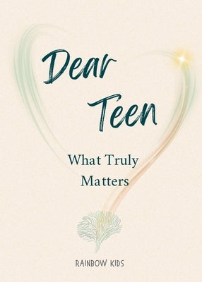 Dear Teen: What Truly Matters by Kids, Rainbow