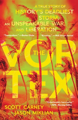 The Vortex: A True Story of History's Deadliest Storm, an Unspeakable War, and Liberation by Carney, Scott