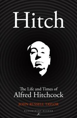 Hitch: The Life and Times of Alfred Hitchcock by Taylor, John Russell