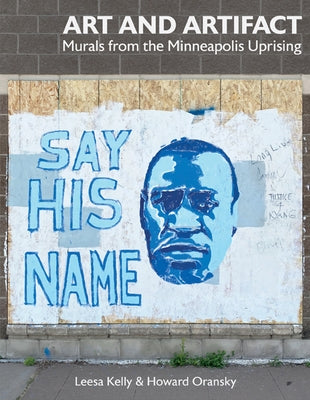 Art and Artifact: Murals from the Minneapolis Uprising by Kelly, Leesa