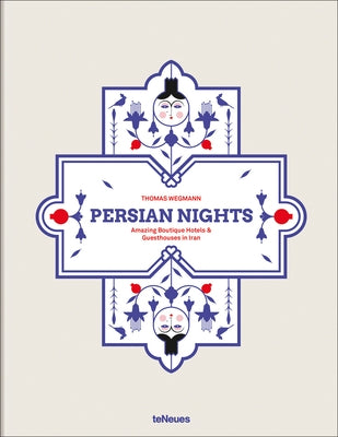 Persian Nights: Amazing Boutique Hotels & Guest Houses in Iran by Wegmann, Thomas