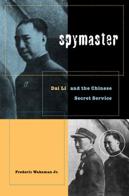 Spymaster: Dai Li and the Chinese Secret Service by Wakeman, Frederic