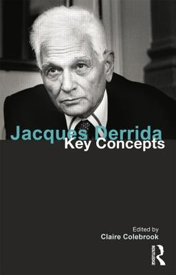 Jacques Derrida: Key Concepts by Colebrook, Claire