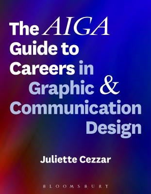 The Aiga Guide to Careers in Graphic and Communication Design by Cezzar, Juliette