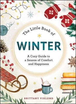 The Little Book of Winter: A Cozy Guide to a Season of Comfort and Happiness by Viklund, Brittany