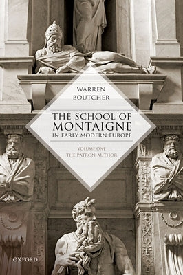 School of Montaigne in Early Modern Europe: Volume One: The Patron Author by Boutcher, Warren