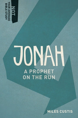 Jonah: A Prophet on the Run by Custis, Miles