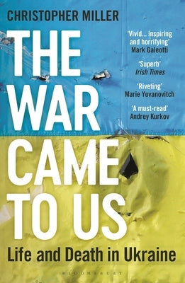 The War Came to Us: Life and Death in Ukraine - Updated Illustrated Edition by Miller, Christopher