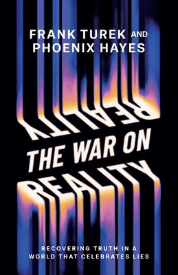 The War on Reality: Recovering Truth in a World That Celebrates Lies by Turek, Frank