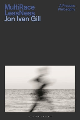 Multi/Race/Less/Ness: A Process Philosophy by Gill, Jon Ivan