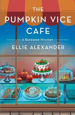 The Pumpkin Vice Cafe: A Bakeshop Mystery by Alexander, Ellie