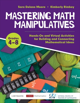 Mastering Math Manipulatives, Grades 4-8: Hands-On and Virtual Activities for Building and Connecting Mathematical Ideas by Moore, Sara Delano