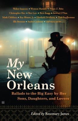 My New Orleans: Ballads to the Big Easy by Her Sons, Daughters, and Lovers by James, Rosemary